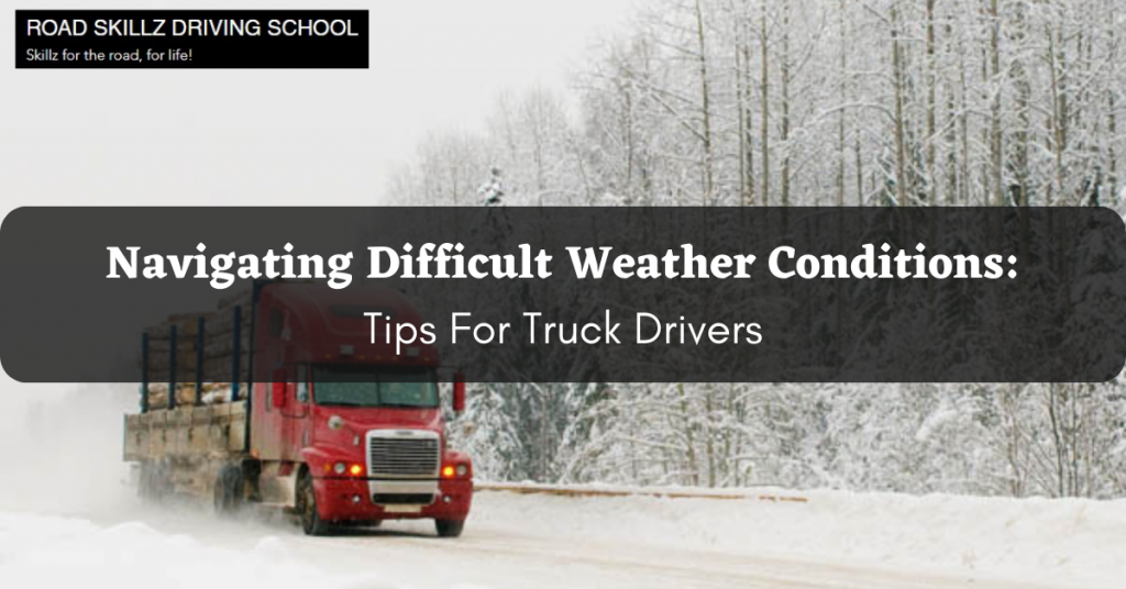 Navigating Difficult Weather Conditions: Tips For Truck Drivers